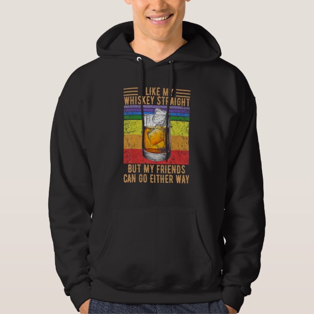 I Like My Whiskey Straight But My Friends Can Go E Hoodie (Front)