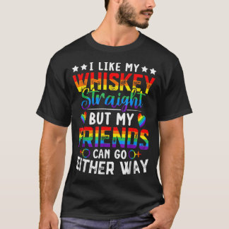 I Like My Whiskey Straight But My Friends Lgbt T-Shirt
