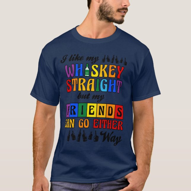 I Like My Whiskey Straight But My Friends LGBT vin T-Shirt (Front)