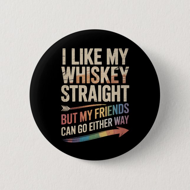 I Like My Whiskey Straight But My Friends LGBTQ 6 Cm Round Badge (Front)