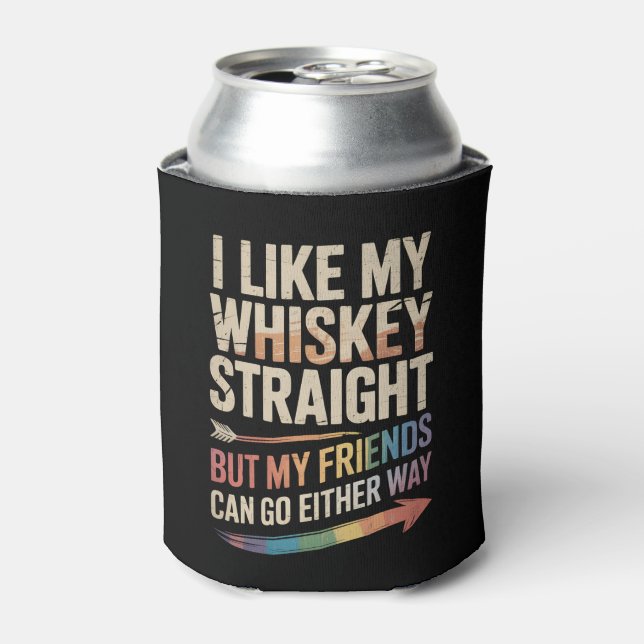 I Like My Whiskey Straight But My Friends LGBTQ Can Cooler (Can Front)