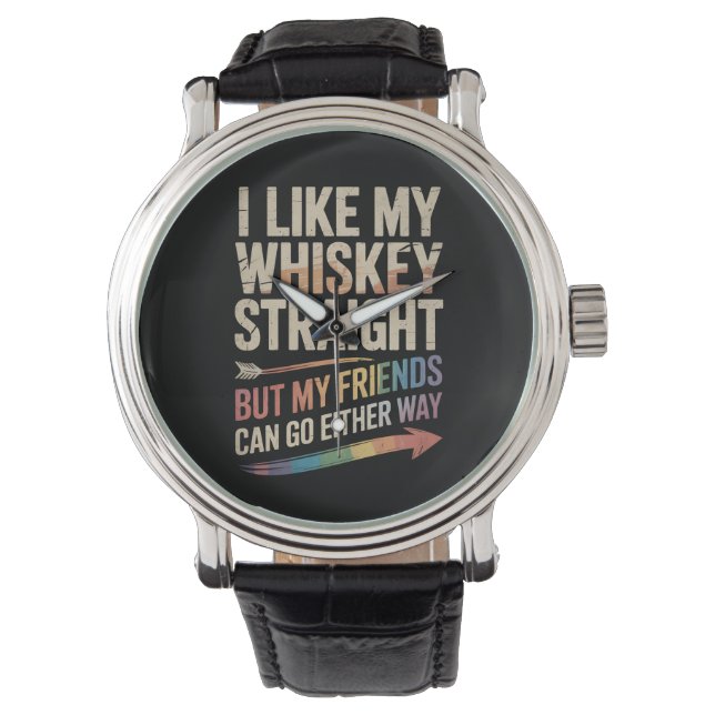 I Like My Whiskey Straight But My Friends LGBTQ Watch (Front)