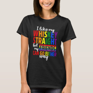 I Like My Whiskey Straight Friends Lgbt Gay Pride T-Shirt