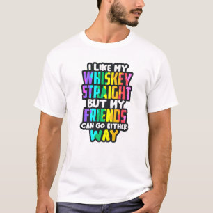 I Like My Whiskey Straight Funny LGBTQIA Drinking T-Shirt