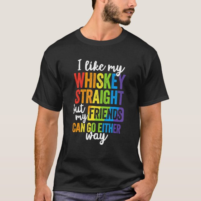 I Like My Whiskey Straight  Lgbt Pride Gay Lesbian T-Shirt (Front)