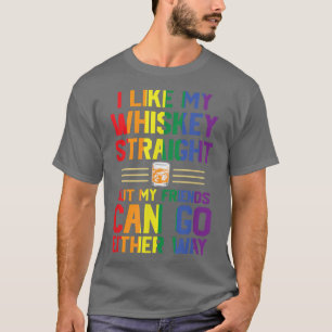 I Like My Whiskey Straight LGBTQ Pride Gay Lesbian T-Shirt