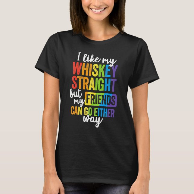I Like My Whiskey Straight T Lgbt Pride Gay Lesbia T-Shirt (Front)