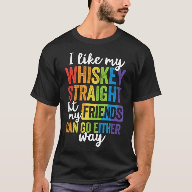 I Like My Whiskey Straight T Shirt LGBT Pride Gay (Front)