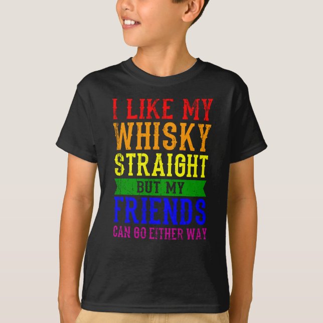 I LIKE MY WHISKY STRAIGHT LGBT Pride Month LGBTQ T-Shirt (Front)