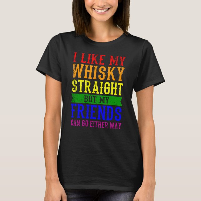 I LIKE MY WHISKY STRAIGHT LGBT Pride Month LGBTQ T-Shirt (Front)