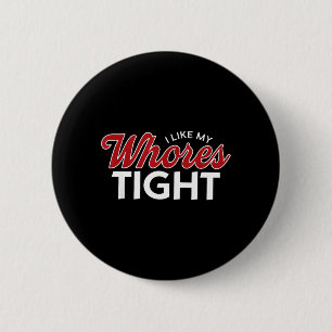 I Like My Whores Tight Sarcastic Joke 6 Cm Round Badge