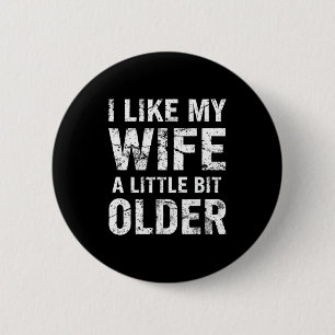 I Like My Wife A Little Bit Older 6 Cm Round Badge