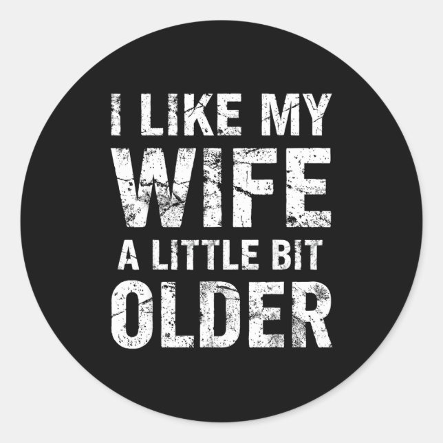 I Like My Wife A Little Bit Older  Classic Round Sticker (Front)