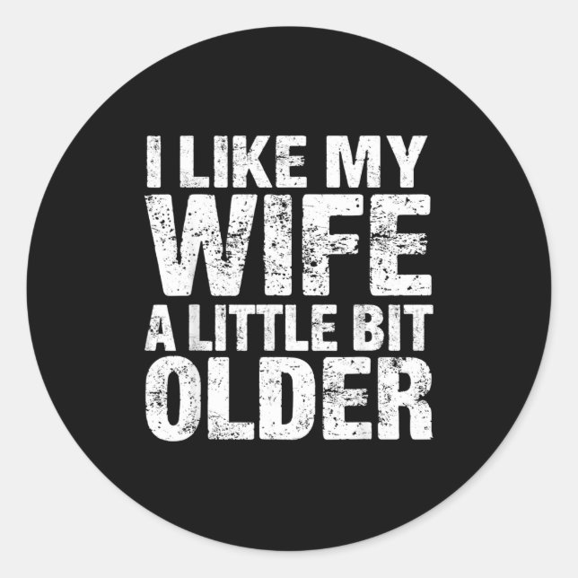 I Like My Wife A Little Bit Older  Classic Round Sticker (Front)
