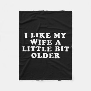 I Like My Wife A Little Bit Older  Fleece Blanket