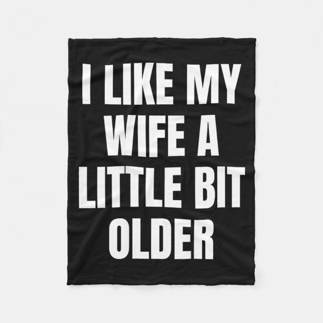 I Like My Wife A Little Bit Older  Fleece Blanket (Front)