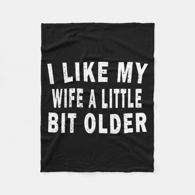 I Like My Wife A Little Bit Older Funny Humor Husb Fleece Blanket (Front)