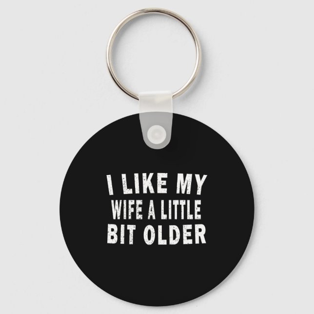 I Like My Wife A Little Bit Older Funny Humor Husb Key Ring (Front)