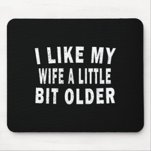I Like My Wife A Little Bit Older Funny Humor Husb Mouse Mat