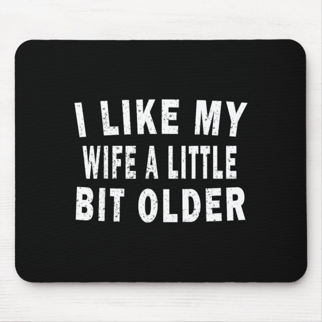 I Like My Wife A Little Bit Older Funny Humor Husb Mouse Mat (Front)
