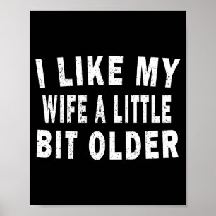 I Like My Wife A Little Bit Older Funny Humor Husb Poster