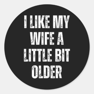 I Like My Wife A Little Bit Older Funny Husband Hu Classic Round Sticker