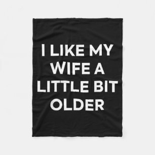 I Like My Wife A Little Bit Older Funny Husband Hu Fleece Blanket