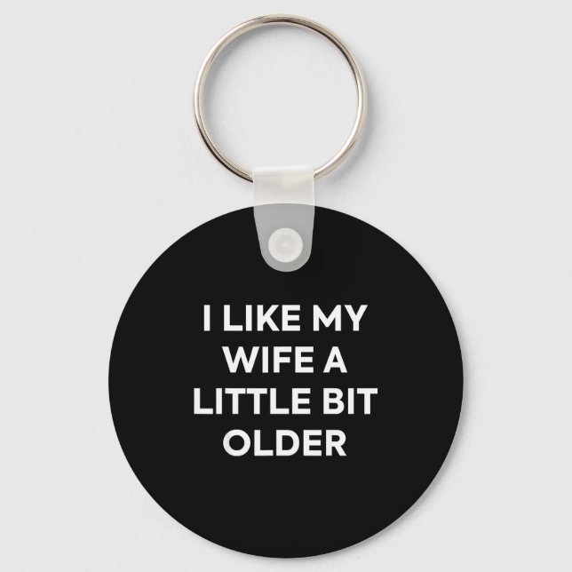 I Like My Wife A Little Bit Older Funny Husband Hu Key Ring (Front)