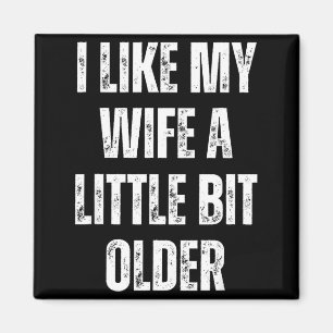 I Like My Wife A Little Bit Older Funny Husband Hu Magnet