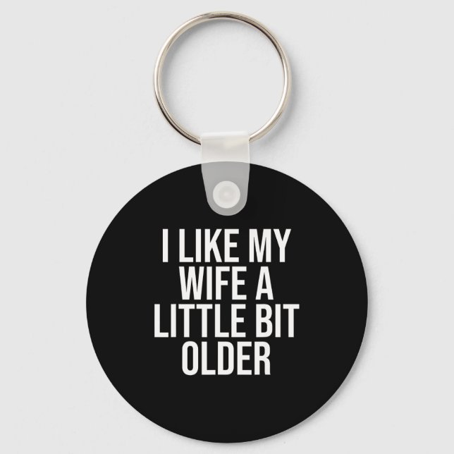 I Like My Wife A Little Bit Older Funny Husband Qu Key Ring (Front)