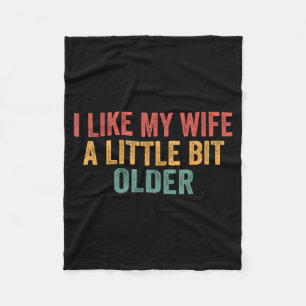 I Like My Wife A Little Bit Older Funny Husband Sa Fleece Blanket