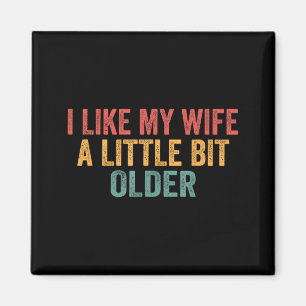 I Like My Wife A Little Bit Older Funny Husband Sa Magnet