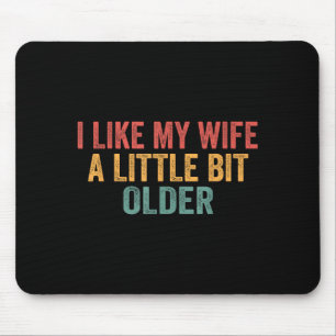 I Like My Wife A Little Bit Older Funny Husband Sa Mouse Mat