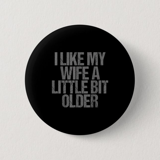 I Like My Wife A Little Bit Older Funny Saying  6 Cm Round Badge (Front)