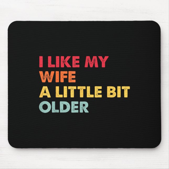 I Like My Wife A Little Bit Older Funny Saying Men Mouse Mat (Front)