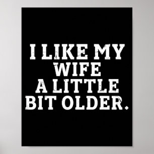 I Like My Wife A Little Bit Older Funny Saying Men Poster