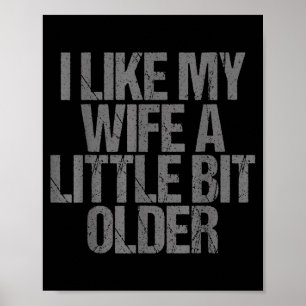 I Like My Wife A Little Bit Older Funny Saying Poster