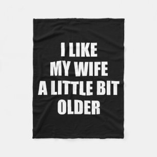 I Like My Wife A Little Bit Older - Funny Saying S Fleece Blanket