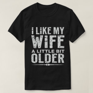 I Like My Wife A Little Bit Older Funny Saying  T-Shirt