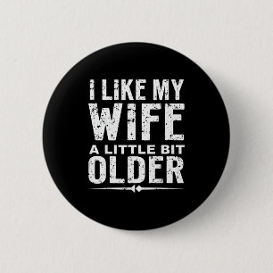 I Like My Wife A Little Bit Older Funny Saying Wom 6 Cm Round Badge