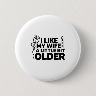 I Like My Wife A Little Bit Older Funny Saying Wom 6 Cm Round Badge