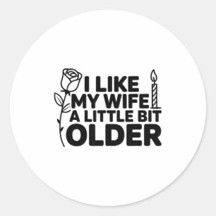 I Like My Wife A Little Bit Older Funny Saying Wom Classic Round Sticker