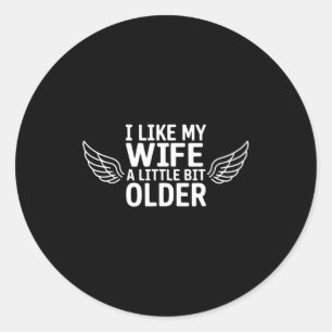 I Like My Wife A Little Bit Older Funny Saying Wom Classic Round Sticker