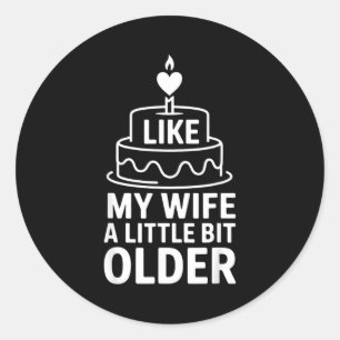 I Like My Wife A Little Bit Older Funny Saying Wom Classic Round Sticker