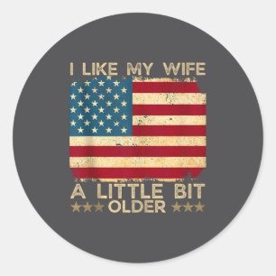 I Like My Wife A Little Bit Older Funny Saying Wom Classic Round Sticker