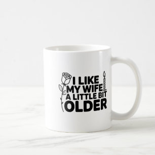 I Like My Wife A Little Bit Older Funny Saying Wom Coffee Mug