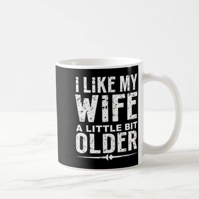 I Like My Wife A Little Bit Older Funny Saying Wom Coffee Mug (Right)