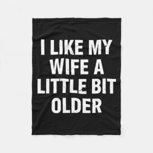 I Like My Wife A Little Bit Older Funny Saying Wom Fleece Blanket