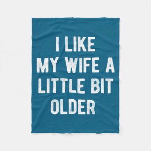 I Like My Wife A Little Bit Older Funny Saying Wom Fleece Blanket