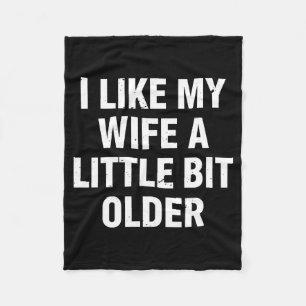 I Like My Wife A Little Bit Older Funny Saying Wom Fleece Blanket